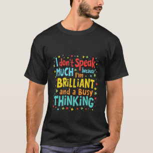 Ich spreche nicht viel, weil ich brillant und besc T-Shirt