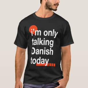 Ich spreche nur Dänisch heute Dänemark Spaß Dänen T-Shirt