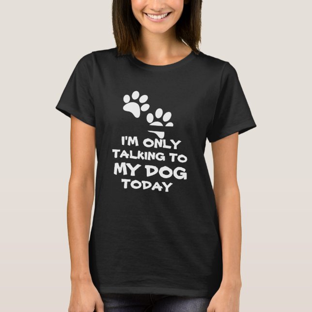 Ich spreche nur mit meinem Hund - Funny T - Shirt (Vorderseite)