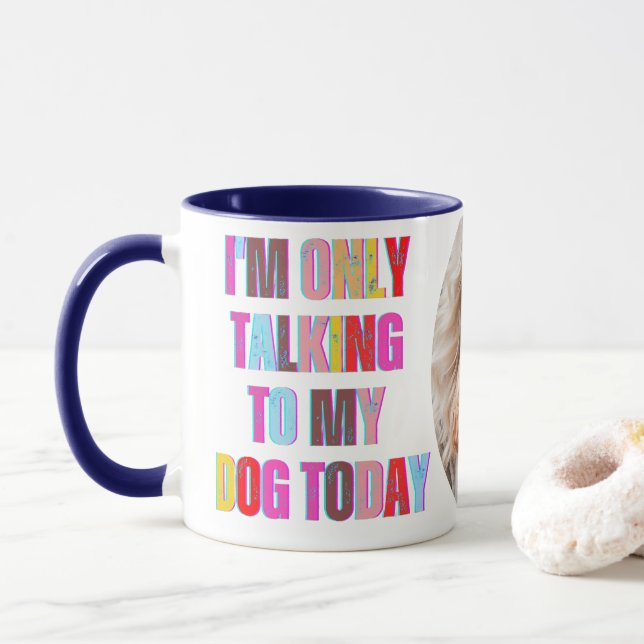 Ich spreche nur mit meinem Hund heute tierischer W Tasse (Mit Donut)