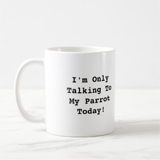 Ich spreche nur mit meinem Papagei heute Tasse