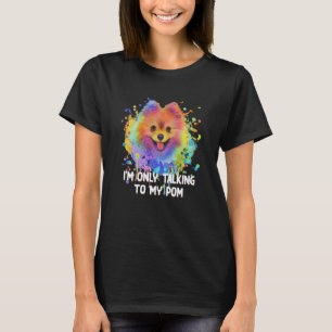 Ich spreche nur mit meinem Pom Dog Haustiere Spaß T-Shirt