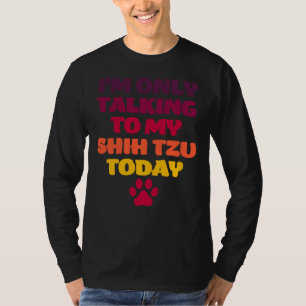 Ich spreche nur mit meinem Shih Tzu heute Shih Tzu T-Shirt