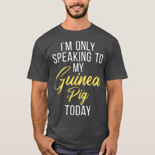 Ich spreche nur mit meiner Guinea heute Schweinche T-Shirt