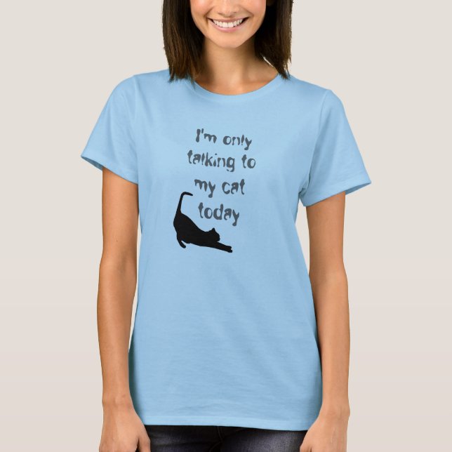 "Ich spreche nur mit meiner Katze heute" T-Shirt (Vorderseite)