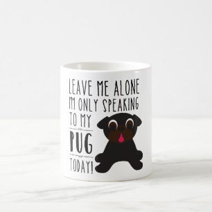 Ich spreche nur mit meiner Mops-heute Tasse