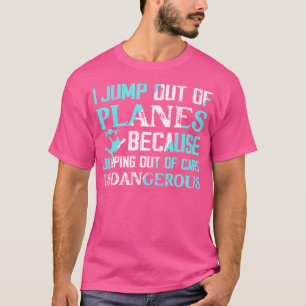 Ich springe aus Flugzeugen Fallschirmspringer Fall T-Shirt