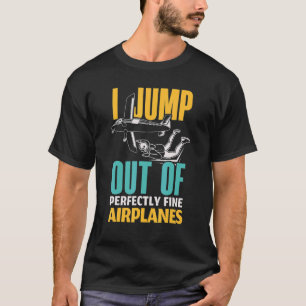 Ich springe beim Fallschirmspringen vollkommen fei T-Shirt