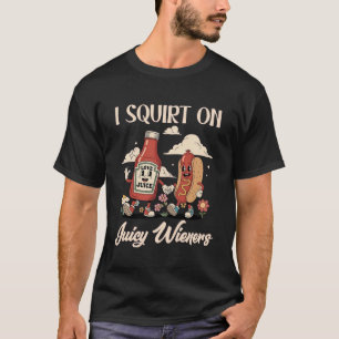 Ich spritze auf saftige Würstchen Ccc T-Shirt
