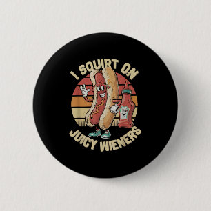 Ich Squirt auf saftigen Dackeln Meme Spaß Sarcasti Button