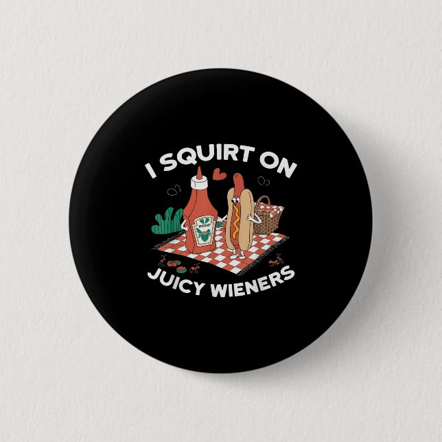 Ich Squirt auf saftigen Dackeln Meme Spaß Sarcasti Button (Vorderseite)