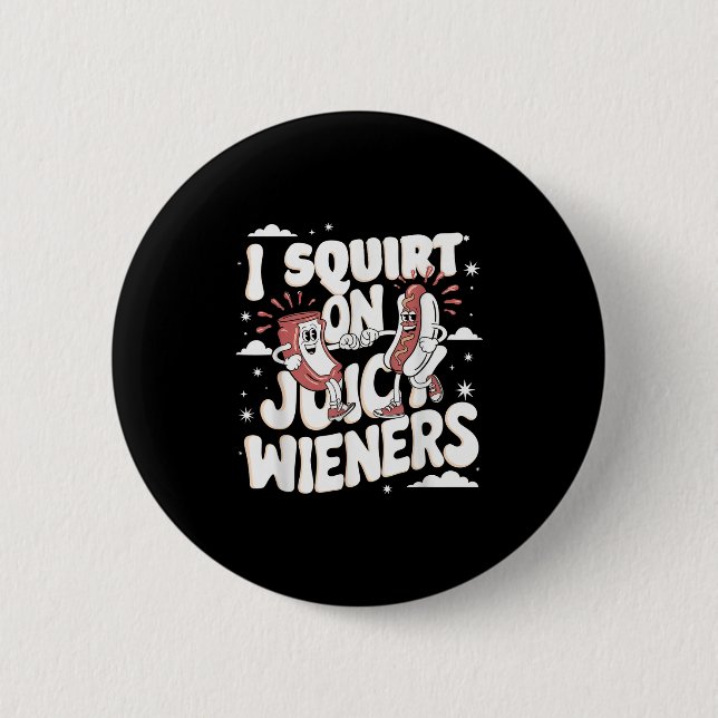 Ich Squirt auf saftigen Dackeln Meme Spaß Sarcasti Button (Vorderseite)