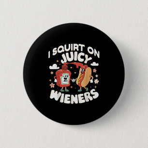 Ich Squirt auf saftigen Dackeln Meme Spaß Sarcasti Button