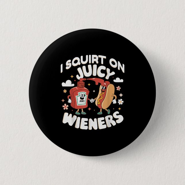 Ich Squirt auf saftigen Dackeln Meme Spaß Sarcasti Button (Vorderseite)