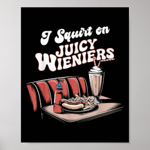 Ich Squirt auf saftigen Dackeln Meme Spaß Sarcasti Poster