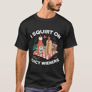 Ich Squirt auf saftigen Dackeln Meme Spaß Sarcasti T-Shirt