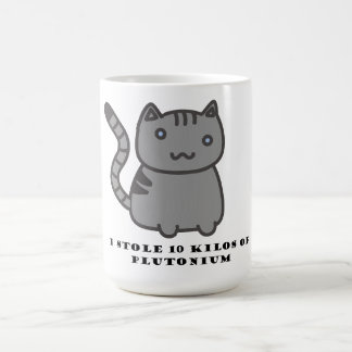 Ich stahl 10 Kilo Plutonium Kaffeetasse