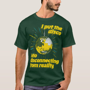Ich stecke die DISCO aus der Realität in DISCO T-Shirt
