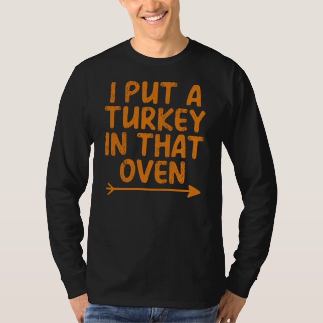 Ich steckte einen Truthahn in den Ofen, Erntedank  T-Shirt (Vorderseite)