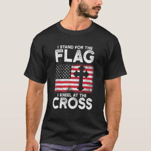 Ich stehe für die Flagge, ich knie am Kreuz T-Shirt
