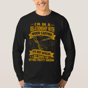 Ich stehe in einer Beziehung zu Holz, das Holz tra T-Shirt