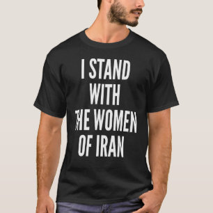 Ich stehe mit den Frauen der iranischen Flagge fre T-Shirt