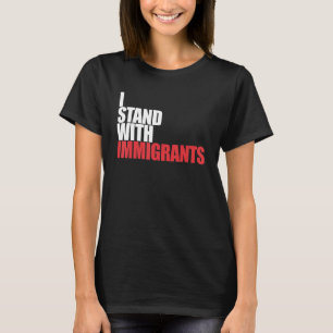 Ich stehe mit Immigranten Traum, mit dem ich stehe T-Shirt