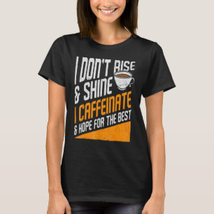 Ich stehe nicht auf und strahle, ich koffeiniere u T-Shirt