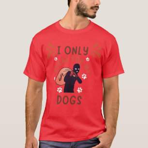 Ich stehle nur für meine Hunde T-Shirt