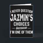 Ich Stelle Jazmin's Entscheidungen Niemals In Frag Karte<br><div class="desc">Ich Stelle Jazmin's Entscheidungen Niemals In Frage Jazmin Personalisierter Name</div>