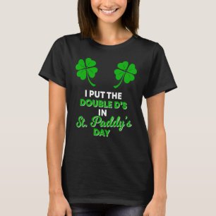 Ich stellte die doppelten D's in St. Paddy's Day N T-Shirt