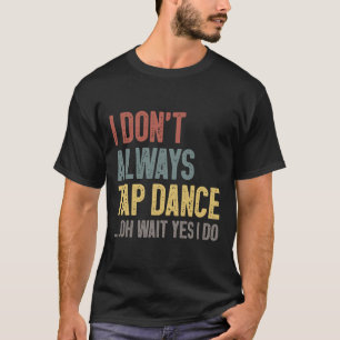 Ich Stich nicht immer Tanz Funny Gestochen Tanzen T-Shirt
