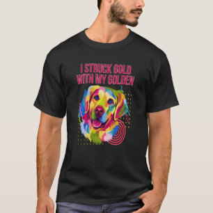 Ich stieß Gold mit meinem Golden Golden Retriever  T-Shirt