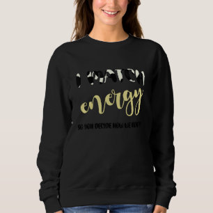 Ich stimme Energie zu, damit Sie entscheiden, wie Sweatshirt