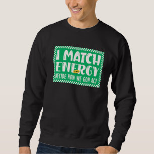 Ich stimme Energie zu, damit Sie entscheiden, wie Sweatshirt