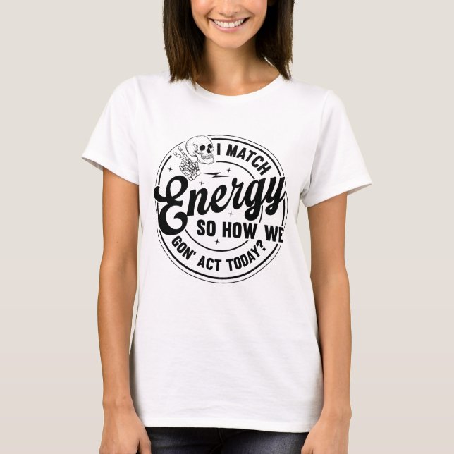 Ich stimme Energie zu, lustiges Zitat, Skeleton Sn T-Shirt (Vorderseite)