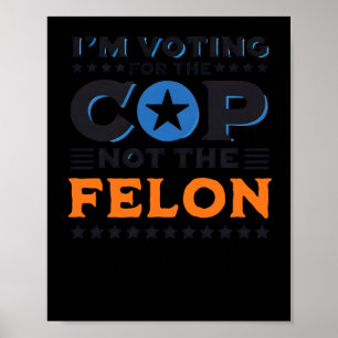 Ich stimme für den Polizist, nicht für den Felon-S Poster