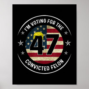 Ich stimme für den verurteilten Felon 47 gegen Tru Poster