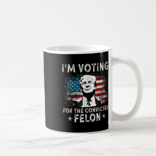 Ich stimme für den verurteilten Felon Funny Donald Kaffeetasse