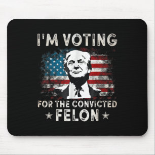 Ich stimme für den verurteilten Felon Funny Donald Mousepad