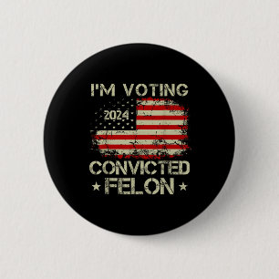 Ich stimme für den verurteilten Felon Funny Pro Tr Button