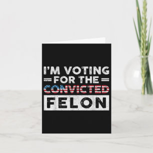 Ich stimme für den verurteilten Felon Funny Pro Tr Karte