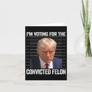 Ich stimme für den verurteilten Felon Funny Pro Tr Karte