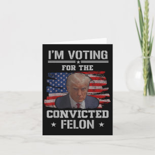 Ich stimme für den verurteilten Felon Funny Pro Tr Karte