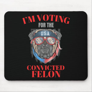 Ich stimme für den verurteilten Felon Funny Pro Tr Mousepad