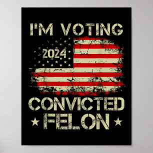 Ich stimme für den verurteilten Felon Funny Pro Tr Poster