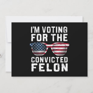 Ich stimme für den verurteilten Felon Pro Trump 20 Einladung