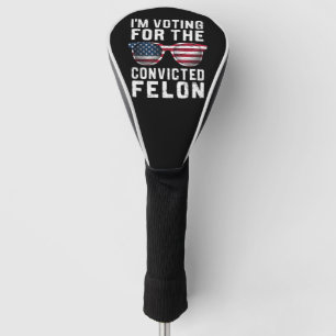 Ich stimme für den verurteilten Verbrecher Pro Tru Golf Headcover