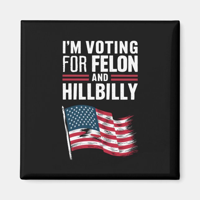 Ich stimme für die Felon & The Hillbilly 2024 Pro Magnet (Vorne)