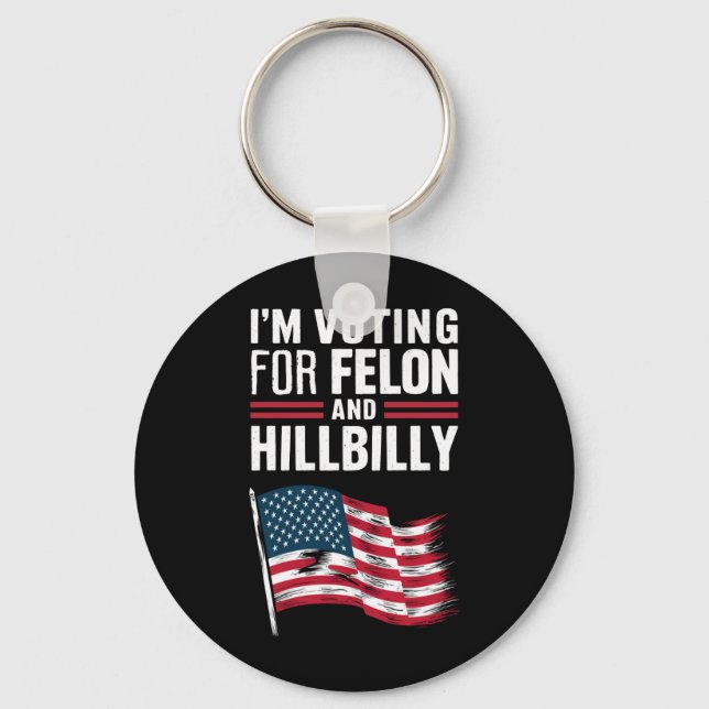 Ich stimme für die Felon & The Hillbilly 2024 Pro Schlüsselanhänger (Vorderseite)